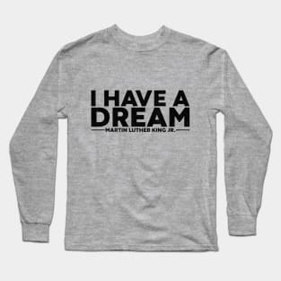 Martin Luther King Jr. - I Have A Dream Long Sleeve T-Shirt